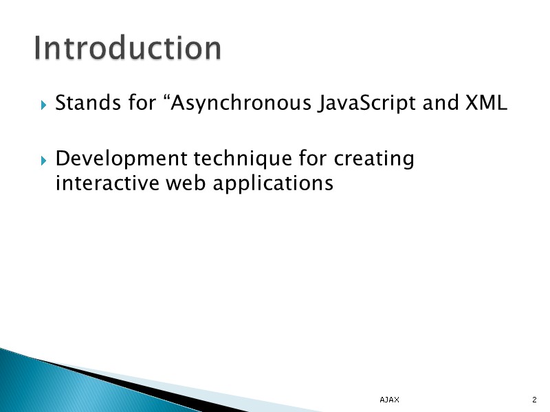 Stands for “Asynchronous JavaScript and XML   Development technique for creating interactive web